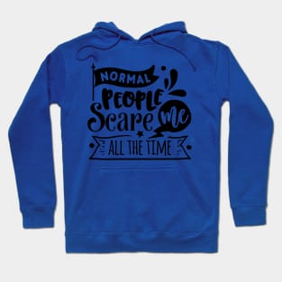 Normal People Scare Me - Sarcastic Quote Hoodie